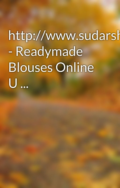 http://www.sudarshansilk.com/lycra-blouse.html - Readymade Blouses Online U ... by chadlamp54