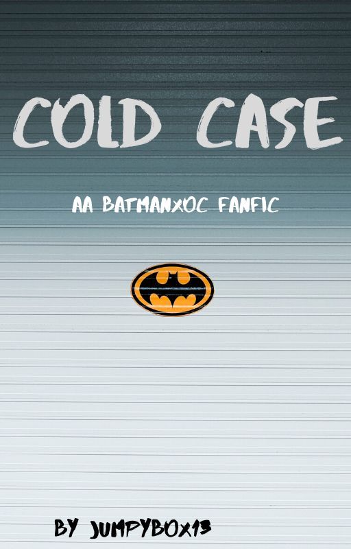 COLD CASE- A BATMAN X OC FANFIC by JumpyBox13