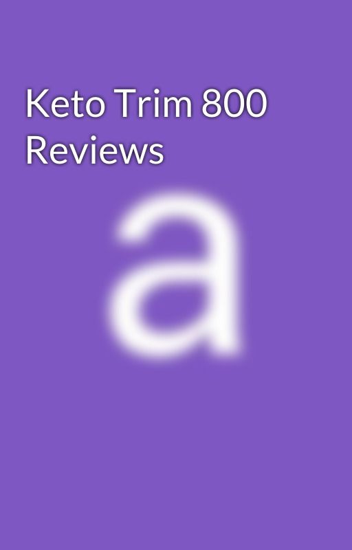 Keto Trim 800 Reviews by albertluna562