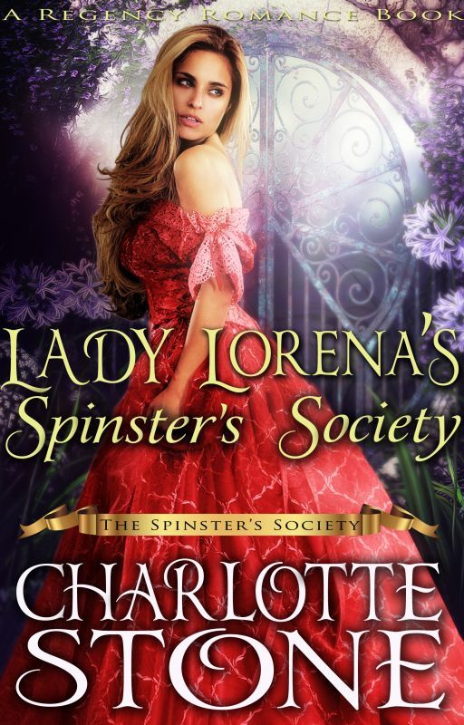 Regency Romance: Lady Lorena's Spinster's Society ( #1, The Spinster's Society) by charlottestonebooks