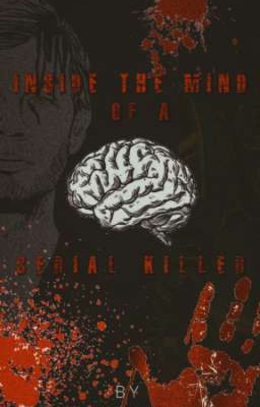 Inside the mind of a Serial killer by Hibakulsum89