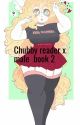 Male x chubby reader book 2 (Completed)  by marymary-diva17