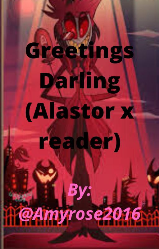 Greetings darling (Alastor x reader) by Amyrose2016