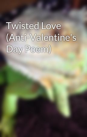 Twisted Love (Anti-Valentine's Day Poem) by sarastrehl