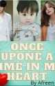 once upone a time in my heart(completed ) by AfreenKhan116