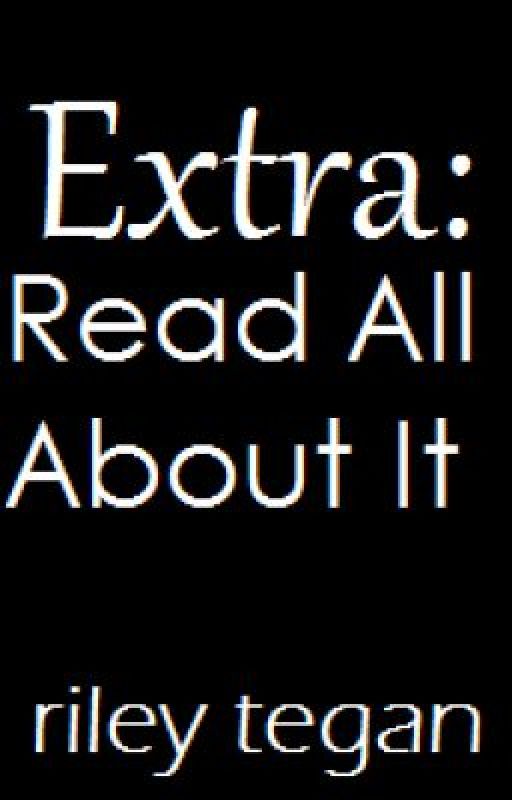 Extra: Read All About It by RileyTegan