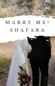 Marry Me! Shafara [SELESAI] by daeyfii