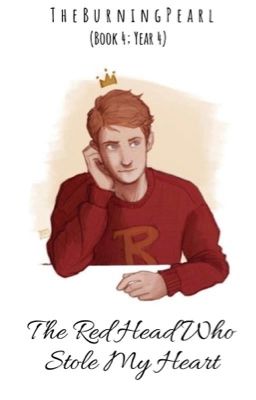 The Red Head Who Stole My Heart ~•Ron Weasley x Reader•~ (Book 4; Year 4) cover