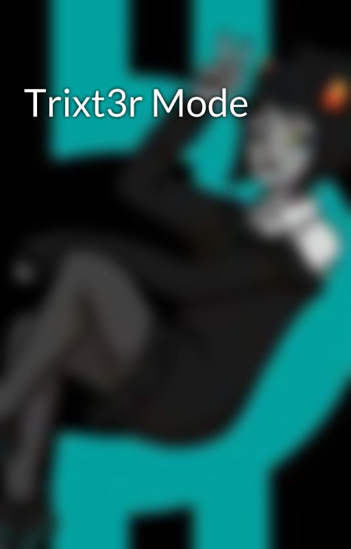 Trixt3r Mode by Nyx2003