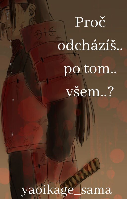 Proč odcházíš.. po tom.. všem..? (HashiMada) by Gay_Tea