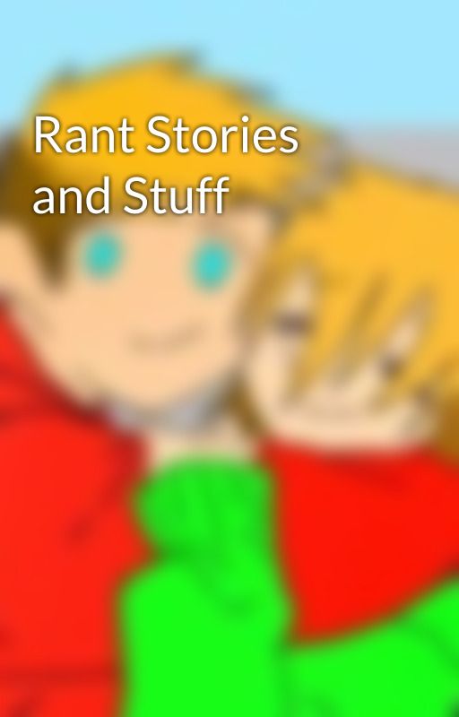 Rant Stories and Stuff by Warrior_Zelda525