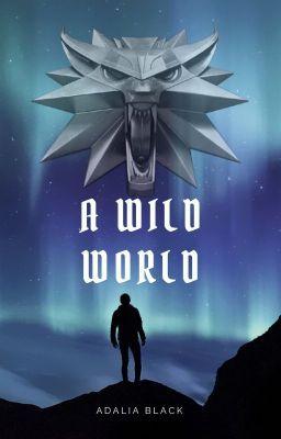 A Wild World- A Witcher FanFic cover