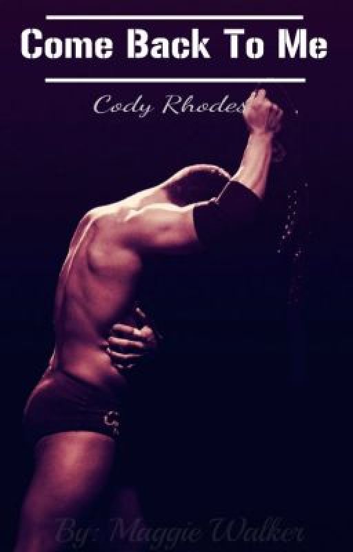 Come Back To Me [Cody Rhodes] by CodeToMyHeart