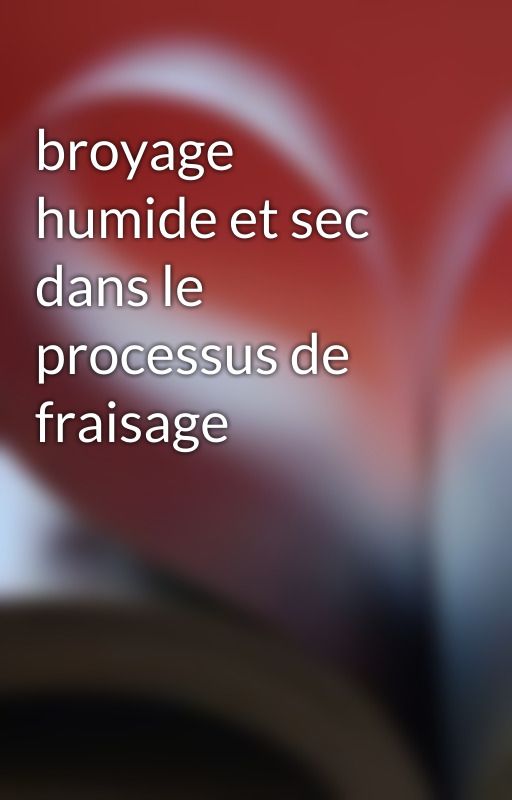 broyage humide et sec dans le processus de fraisage by joyalcrusher