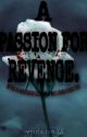 A PASSION FOR REVENGE (COMPLETED) by impxrfxction_23