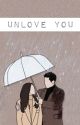 Unlove you  by dennahere