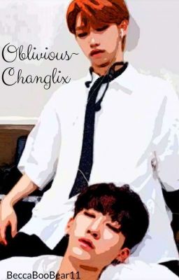 Oblivious~Changlix✔ cover