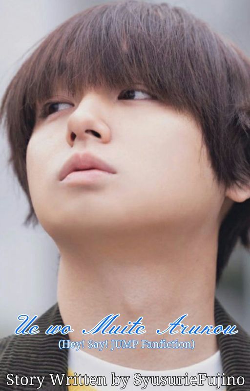 Ue wo Muite Arukou (Hey! Say! JUMP Fanfiction) by SyusurieFujino