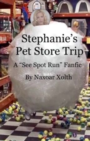 Stephanie's Pet Store Trip (A "See Spot Run" Fanfic) by NaxoarXolth