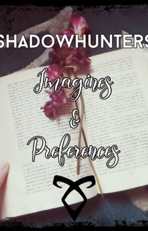 shadowhunters imagines & preferences by newsiesnerdandarmyy