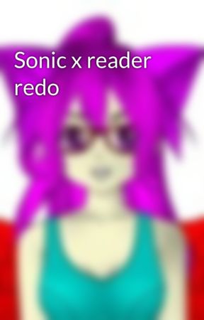 Sonic x reader redo by Awesomeshadow