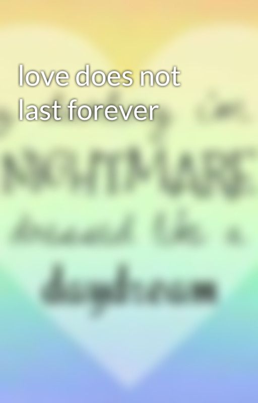 love does not last forever by tacobellfastfood2000