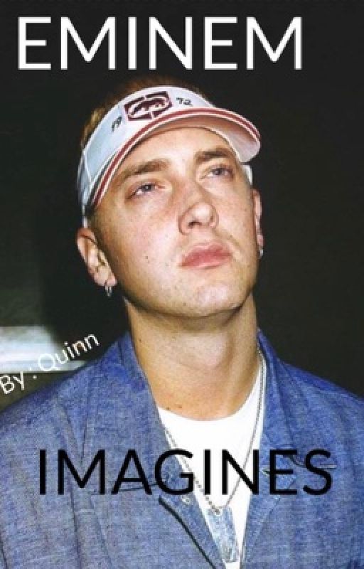 Eminem Imagines - Marshall x Reader by quinn_6