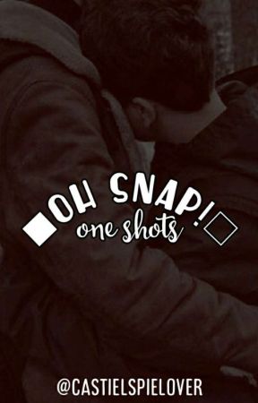 Oh Snap! (oneshots) BxB by castielspielover