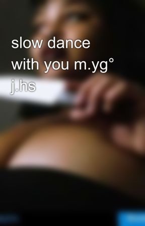 slow dance with you m.yg° j.hs by Sailoririus