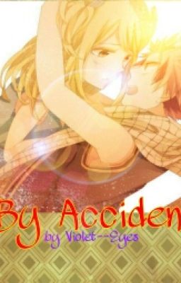 By Accident (Natsu x Lucy|NaLu| story) cover