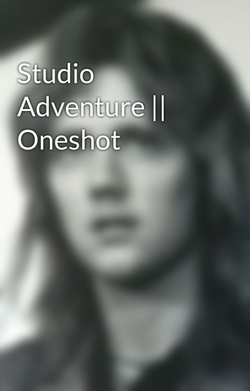 Studio Adventure || Oneshot by queen-pupppycophine