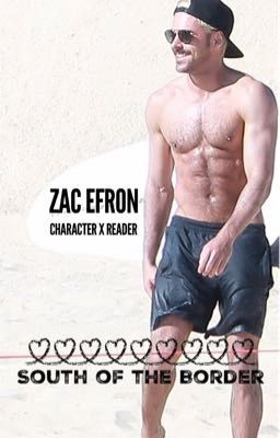 South of the Border:  A Zac Efron Character x Reader Novel (Now Editing) cover