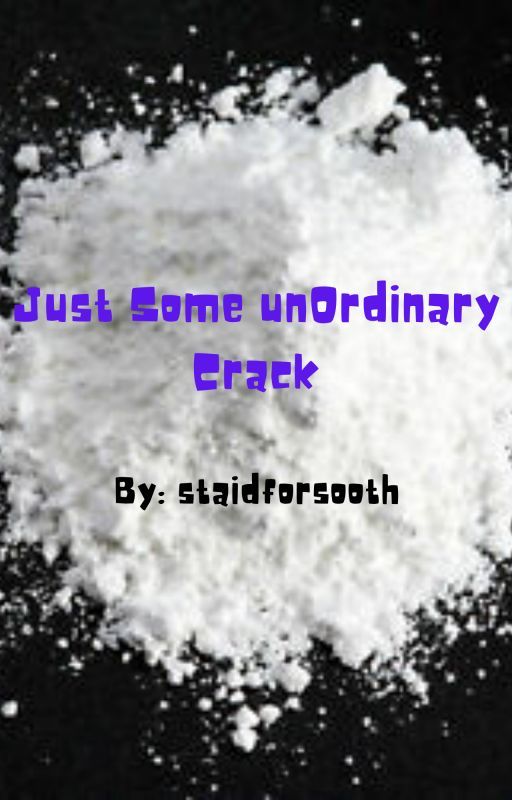 Just Some unOrdinary Crack by staidforsooth