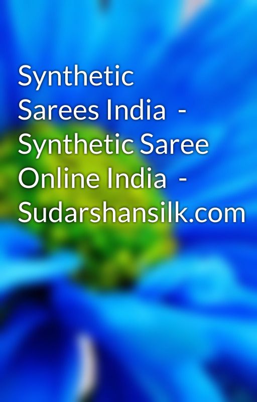 Synthetic Sarees India  - Synthetic Saree Online India  - Sudarshansilk.com   by fowl30pear