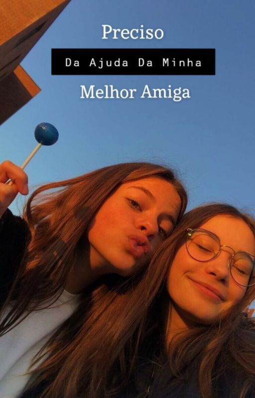 Preciso da Ajuda da Minha Melhor Amiga by valeriaigauna