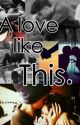 A Love Like This... A Zayn Malik/ Harry Styles fanfic. by KatelynnNicoleFunk