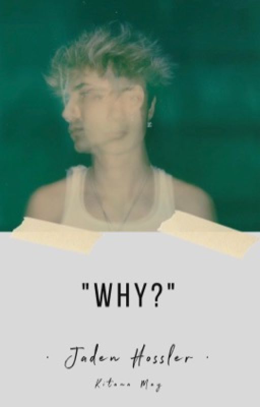 Why? ~Jaden Hossler~ by xxkitjexx