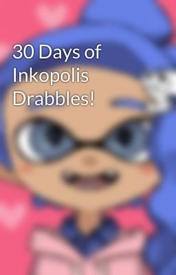 30 Days of Inkopolis Drabbles! cover