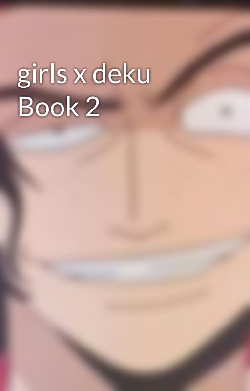 girls x deku Book 2 by HiLargeHooman