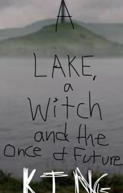 A Lake, A Warlock, and the Once and Future King by NerdyErrorNotYoutube