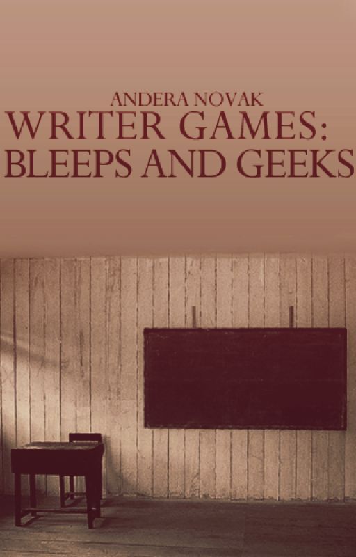 Writer Games: Bleeps and Geeks (FULL) by AnderaGNovak