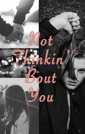 Not Thinkin' Bout You (FINISHED) by ruelfanfic