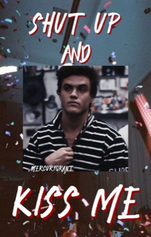 Shut Up and Kiss Me || Ethan Dolan by mercurygrant