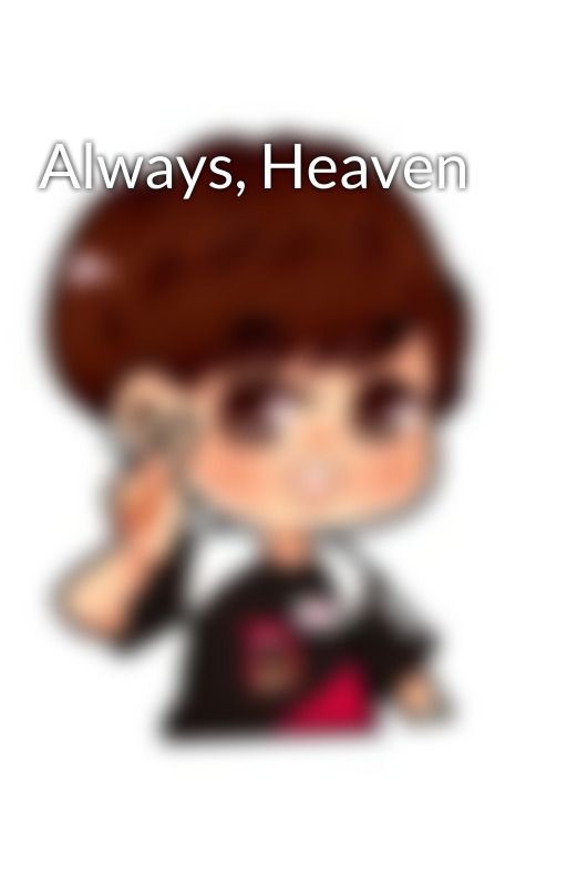 Always, Heaven by OMGitsMei