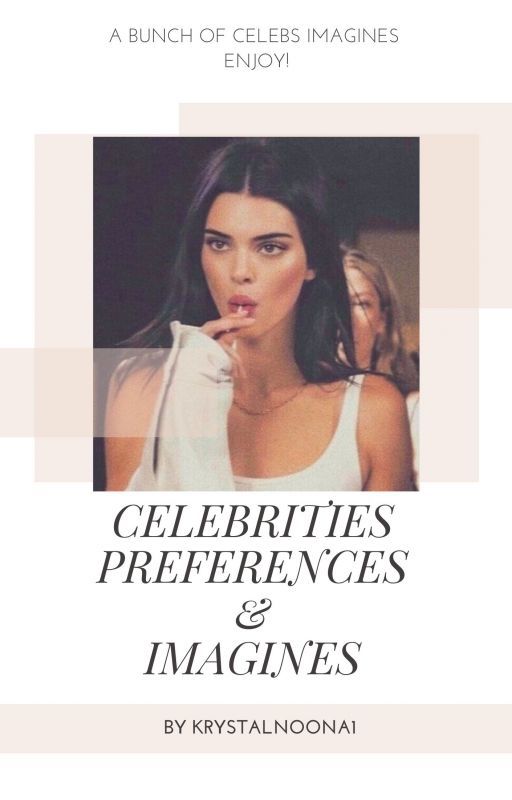 CELEBRITIES PREFERENCES & IMAGINES (BOOK 2) by Krystalnoona1