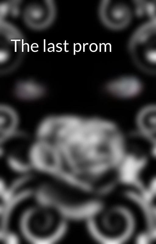 The last prom by lovlyjubly920