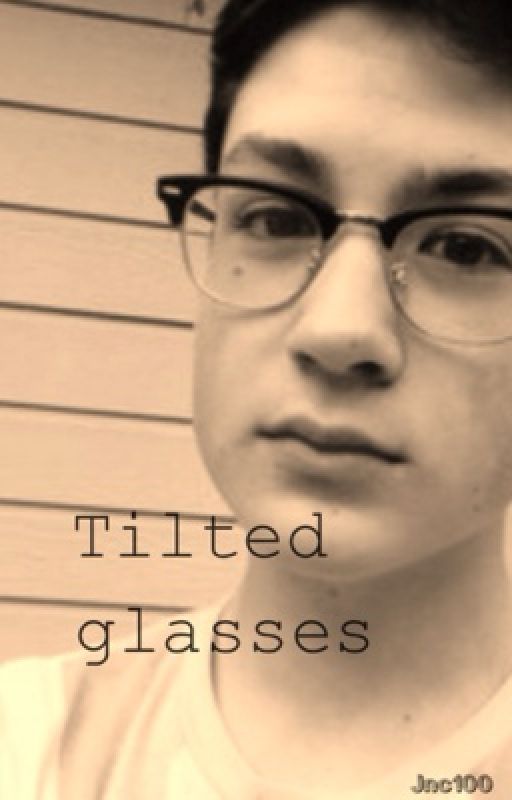 Tilted glasses.                                         (A Drew Phillips fanfiction) by _theAMATEURwriter_