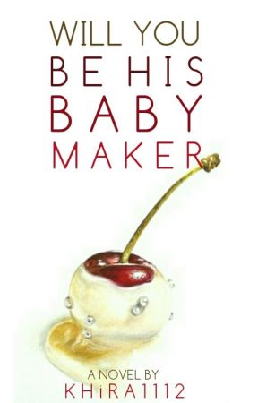 Will you be his BABY . . .MAKER ? by Khira1112