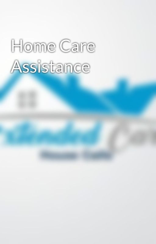 Home Care Assistance by echp2u