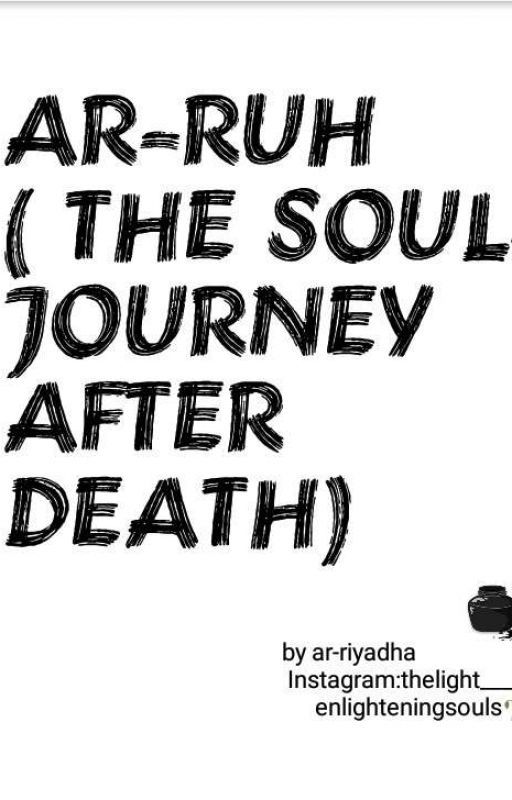 THE SOUL'S JOURNEY AFTER DEATH by ar_riyadha